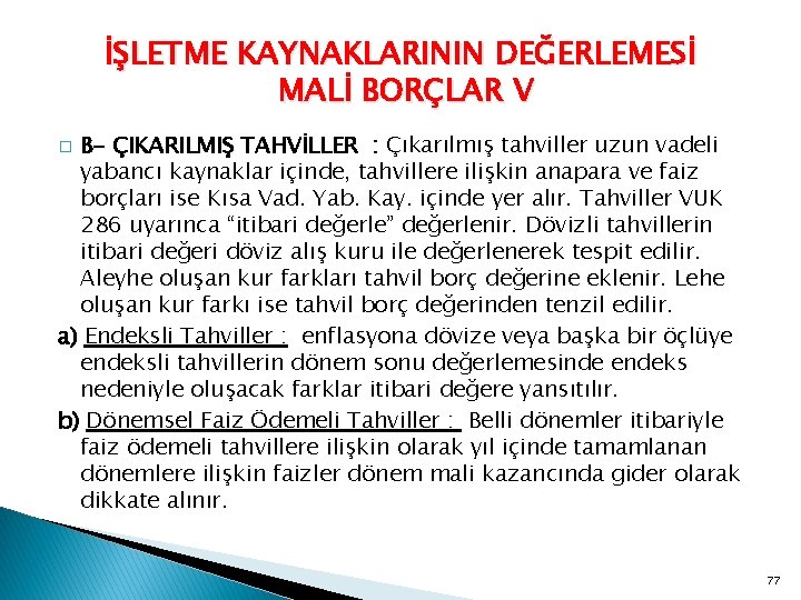 İŞLETME KAYNAKLARININ DEĞERLEMESİ MALİ BORÇLAR V B- ÇIKARILMIŞ TAHVİLLER : Çıkarılmış tahviller uzun vadeli