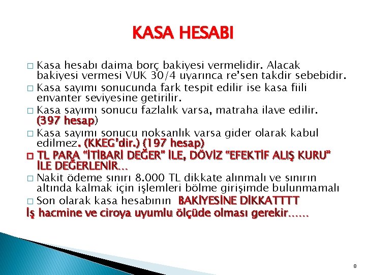 KASA HESABI Kasa hesabı daima borç bakiyesi vermelidir. Alacak bakiyesi vermesi VUK 30/4 uyarınca