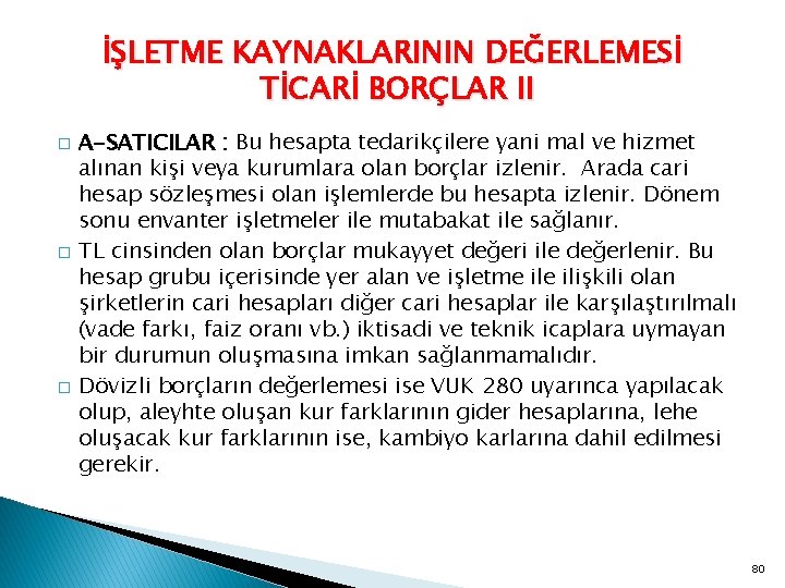 İŞLETME KAYNAKLARININ DEĞERLEMESİ TİCARİ BORÇLAR II � � � A-SATICILAR : Bu hesapta tedarikçilere