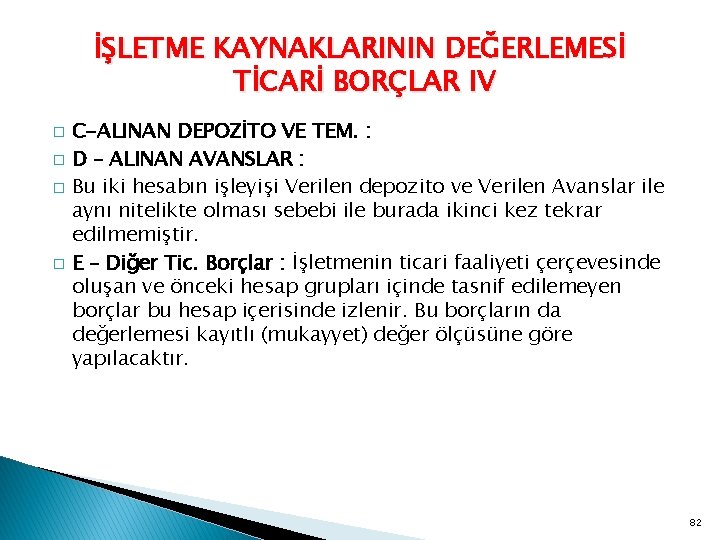 İŞLETME KAYNAKLARININ DEĞERLEMESİ TİCARİ BORÇLAR IV � � C-ALINAN DEPOZİTO VE TEM. : D