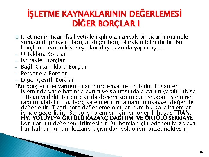 İŞLETME KAYNAKLARININ DEĞERLEMESİ DİĞER BORÇLAR I İşletmenin ticari faaliyetiyle ilgili olan ancak bir ticari