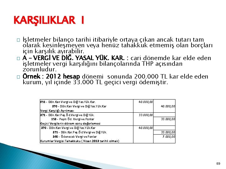 KARŞILIKLAR I � � � İşletmeler bilanço tarihi itibariyle ortaya çıkan ancak tutarı tam