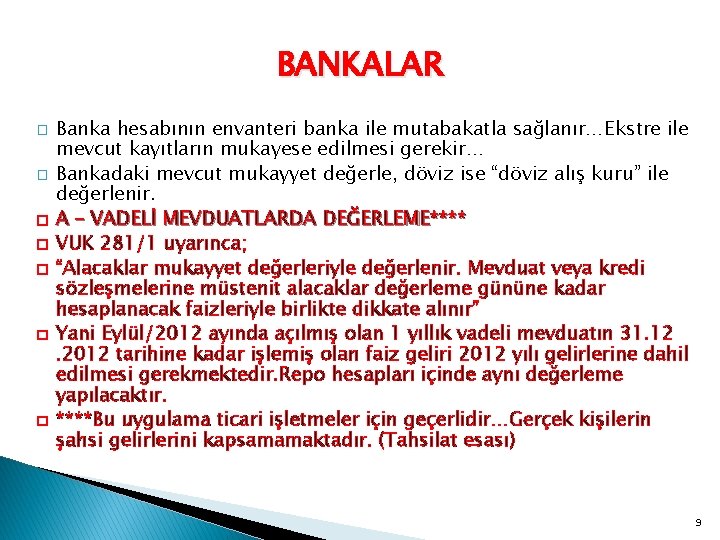 BANKALAR � � � � Banka hesabının envanteri banka ile mutabakatla sağlanır…Ekstre ile mevcut