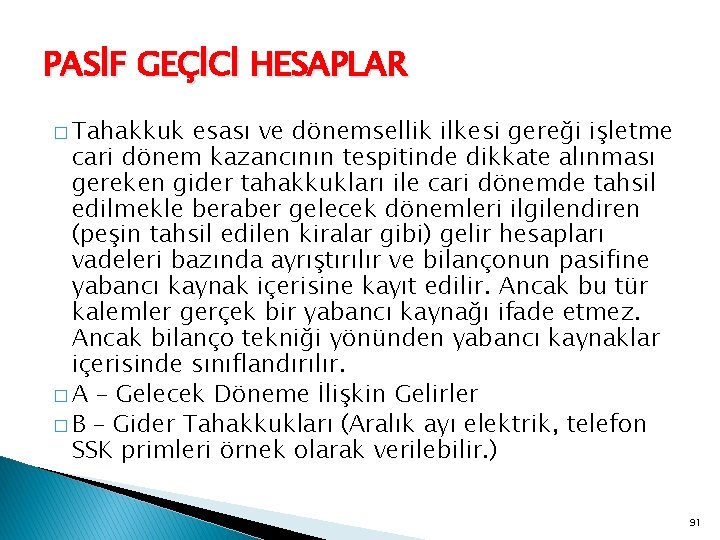 PASİF GEÇİCİ HESAPLAR � Tahakkuk esası ve dönemsellik ilkesi gereği işletme cari dönem kazancının