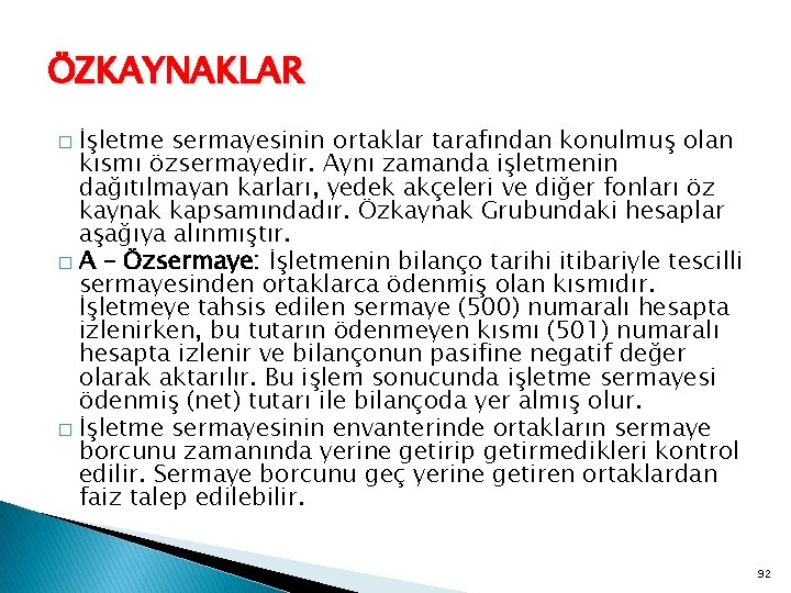 ÖZKAYNAKLAR İşletme sermayesinin ortaklar tarafından konulmuş olan kısmı özsermayedir. Aynı zamanda işletmenin dağıtılmayan karları,