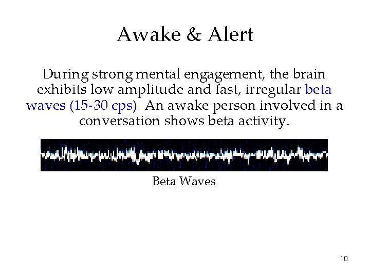 Awake & Alert During strong mental engagement, the brain exhibits low amplitude and fast,