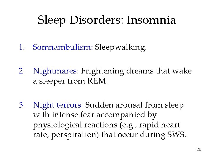 Sleep Disorders: Insomnia 1. Somnambulism: Sleepwalking. 2. Nightmares: Frightening dreams that wake a sleeper