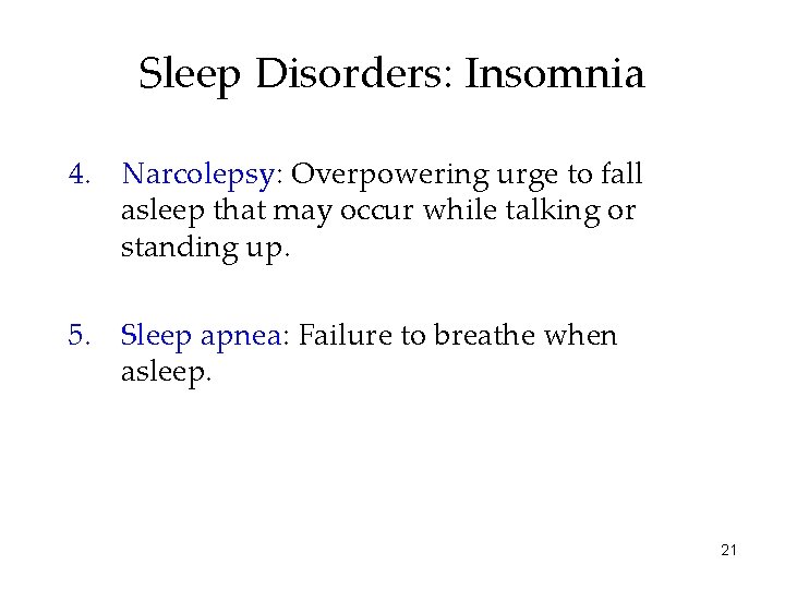 Sleep Disorders: Insomnia 4. Narcolepsy: Overpowering urge to fall asleep that may occur while
