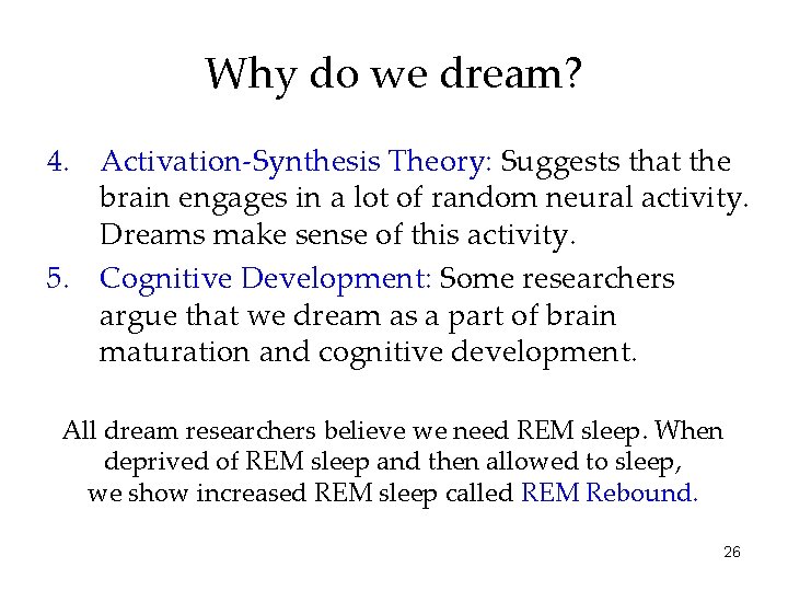 Why do we dream? 4. Activation-Synthesis Theory: Suggests that the brain engages in a