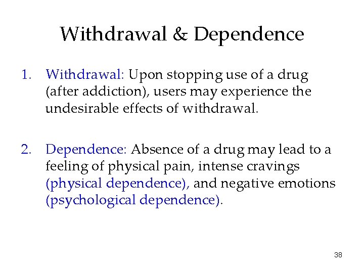 Withdrawal & Dependence 1. Withdrawal: Upon stopping use of a drug (after addiction), users