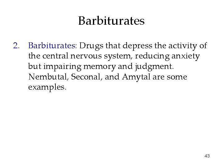 Barbiturates 2. Barbiturates: Drugs that depress the activity of the central nervous system, reducing