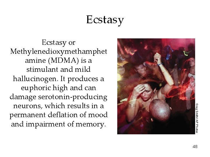 Ecstasy Greg Smith/ AP Photos Ecstasy or Methylenedioxymethamphet amine (MDMA) is a stimulant and