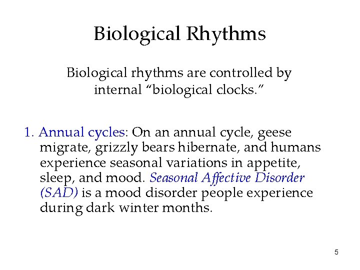 Biological Rhythms Biological rhythms are controlled by internal “biological clocks. ” 1. Annual cycles: