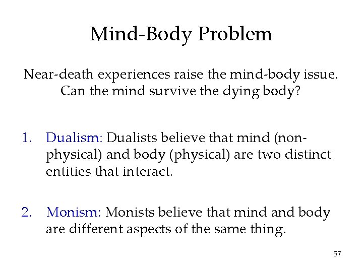 Mind-Body Problem Near-death experiences raise the mind-body issue. Can the mind survive the dying