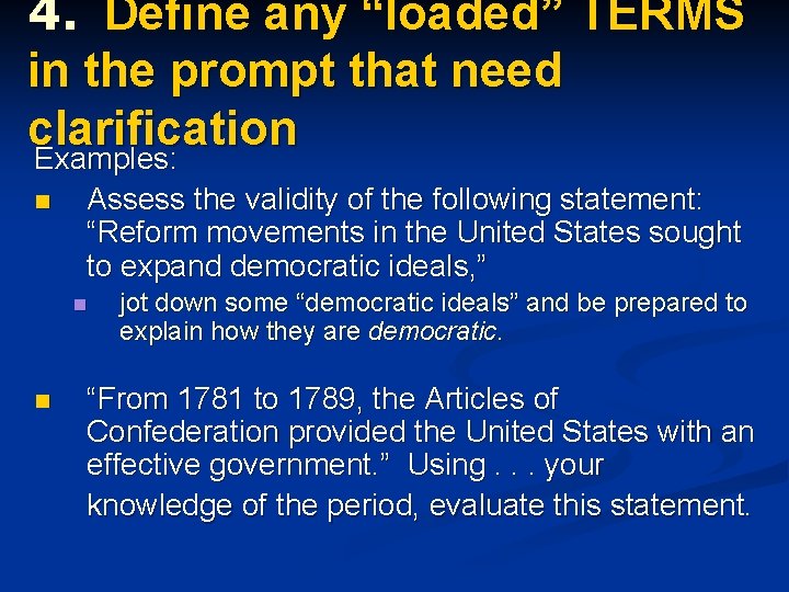 4. Define any “loaded” TERMS in the prompt that need clarification Examples: n Assess 4. Define any “loaded” TERMS in the prompt that need clarification Examples: n Assess