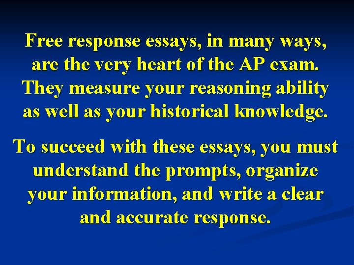Free response essays, in many ways, are the very heart of the AP exam. Free response essays, in many ways, are the very heart of the AP exam.