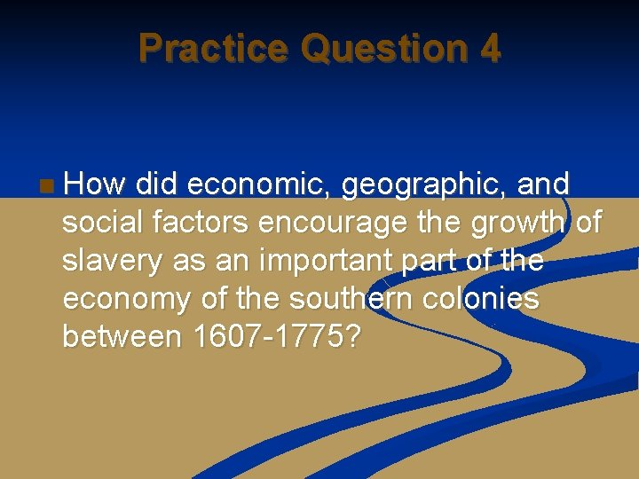 Practice Question 4 n How did economic, geographic, and social factors encourage the growth Practice Question 4 n How did economic, geographic, and social factors encourage the growth