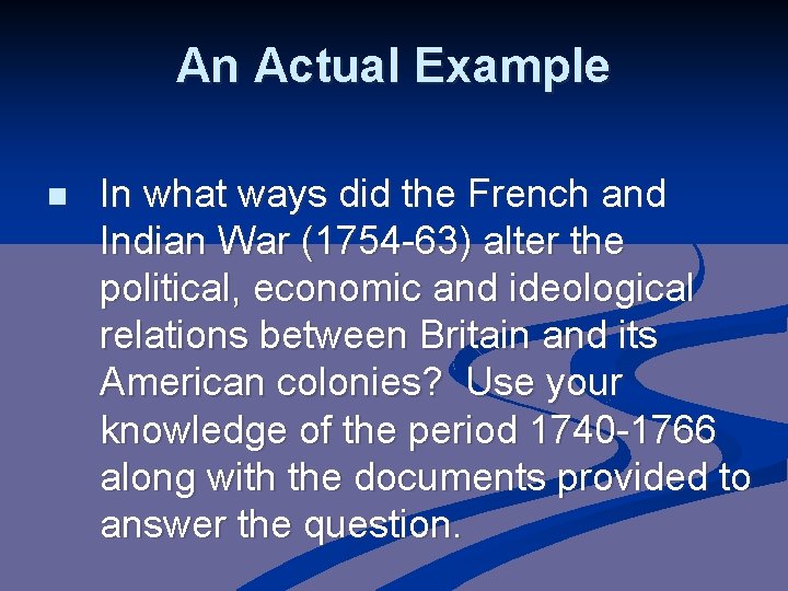 An Actual Example n In what ways did the French and Indian War (1754 An Actual Example n In what ways did the French and Indian War (1754