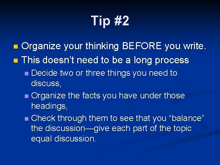 Tip #2 Organize your thinking BEFORE you write. n This doesn’t need to be Tip #2 Organize your thinking BEFORE you write. n This doesn’t need to be