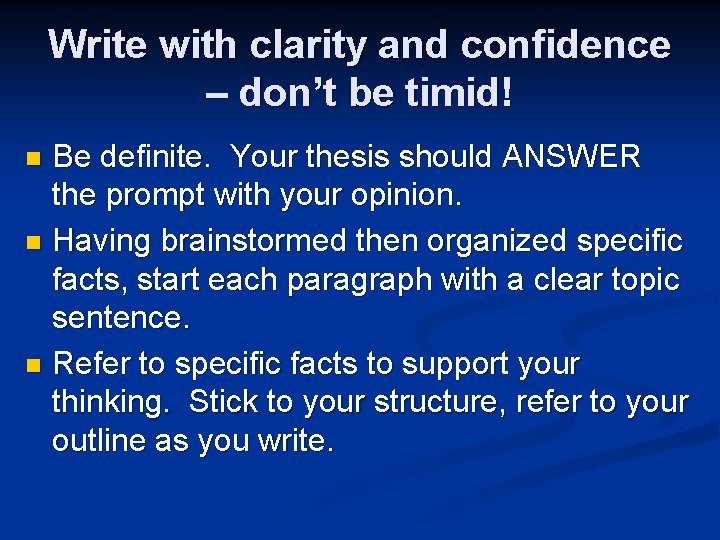 Write with clarity and confidence – don’t be timid! Be definite. Your thesis should Write with clarity and confidence – don’t be timid! Be definite. Your thesis should