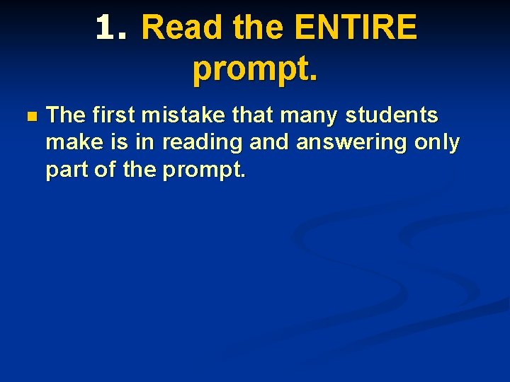 1. Read the ENTIRE prompt. n The first mistake that many students make is 1. Read the ENTIRE prompt. n The first mistake that many students make is