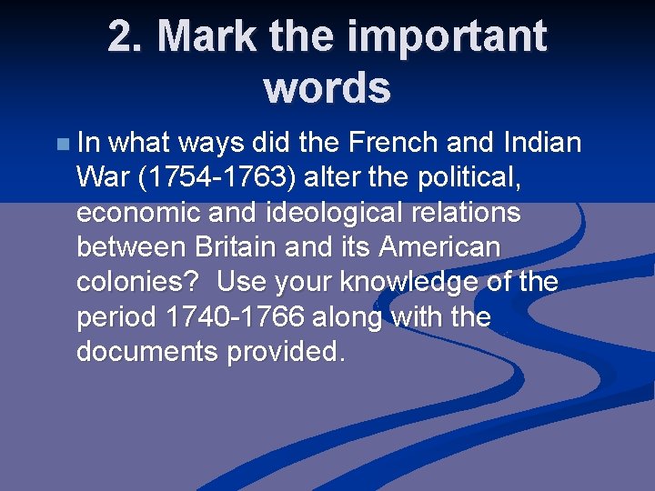 2. Mark the important words n In what ways did the French and Indian 2. Mark the important words n In what ways did the French and Indian