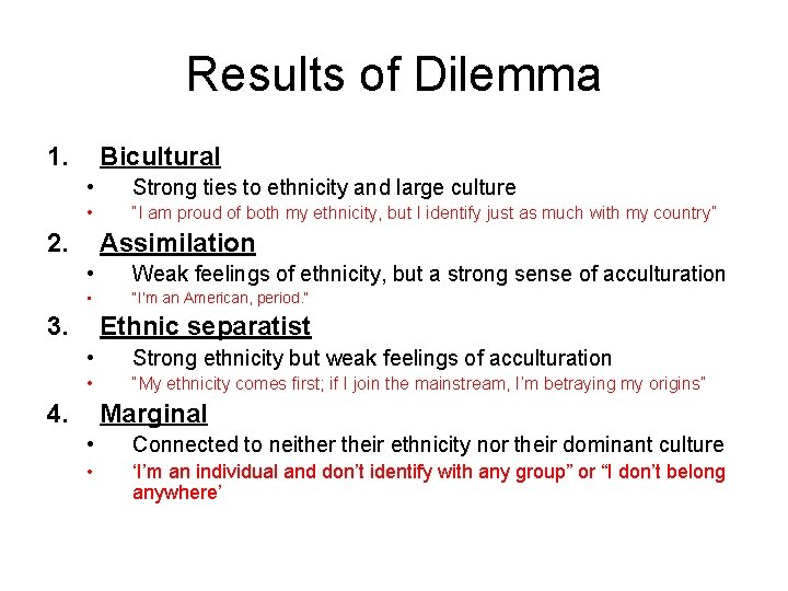 Results of Dilemma 1. Bicultural • Strong ties to ethnicity and large culture •
