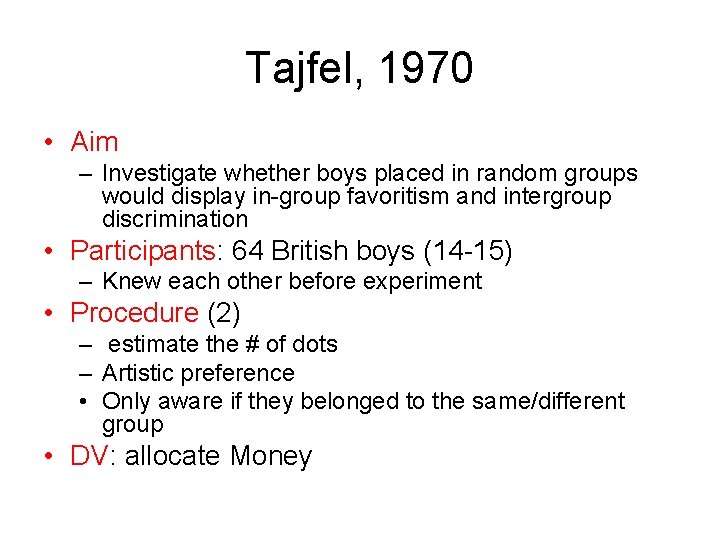 Tajfel, 1970 • Aim – Investigate whether boys placed in random groups would display