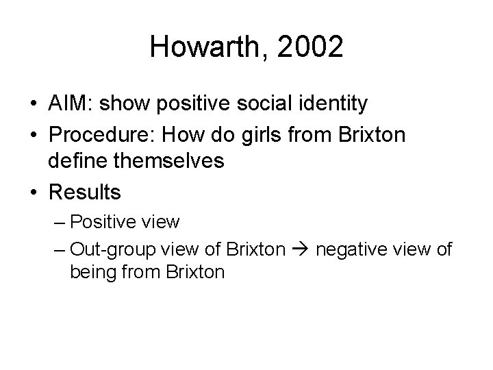 Howarth, 2002 • AIM: show positive social identity • Procedure: How do girls from