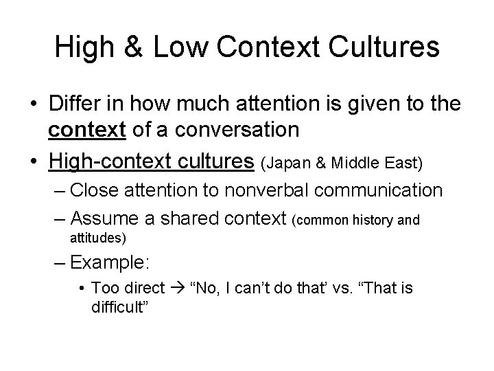 High & Low Context Cultures • Differ in how much attention is given to