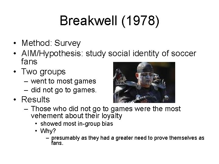 Breakwell (1978) • Method: Survey • AIM/Hypothesis: study social identity of soccer fans •