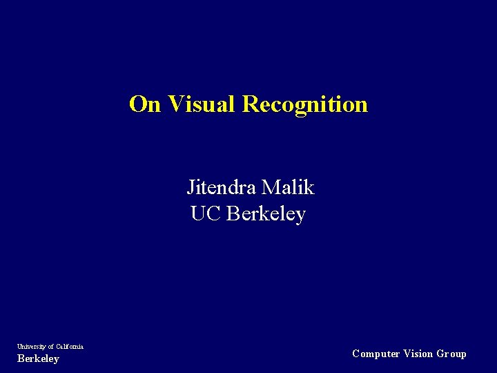 On Visual Recognition Jitendra Malik UC Berkeley University of California Berkeley Computer Vision Group