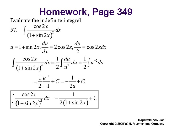 Homework, Page 349 Evaluate the indefinite integral. Rogawski Calculus Copyright © 2008 W. H.