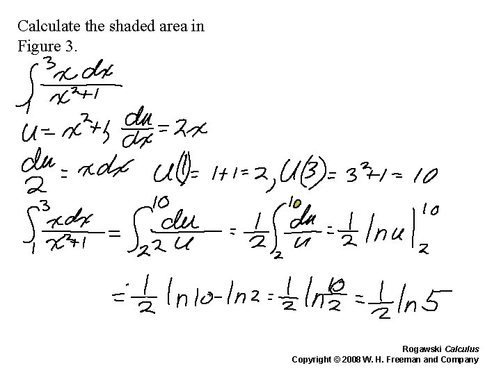 Calculate the shaded area in Figure 3. Rogawski Calculus Copyright © 2008 W. H.