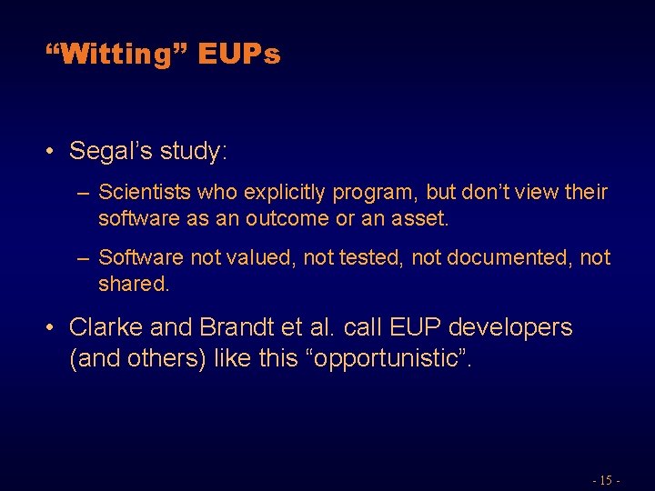 “Witting” EUPs • Segal’s study: – Scientists who explicitly program, but don’t view their