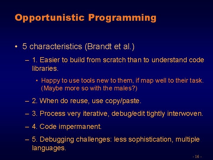 Opportunistic Programming • 5 characteristics (Brandt et al. ) – 1. Easier to build