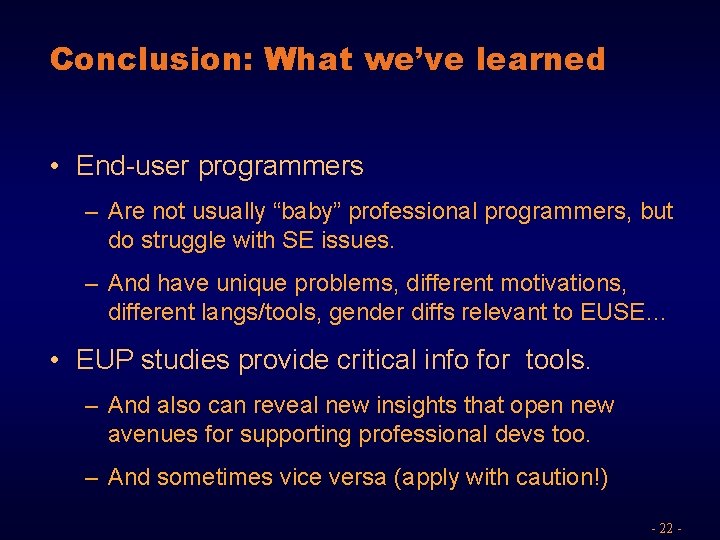 Conclusion: What we’ve learned • End-user programmers – Are not usually “baby” professional programmers,