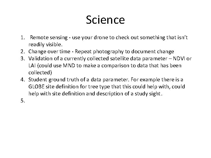 Science 1. Remote sensing - use your drone to check out something that isn’t