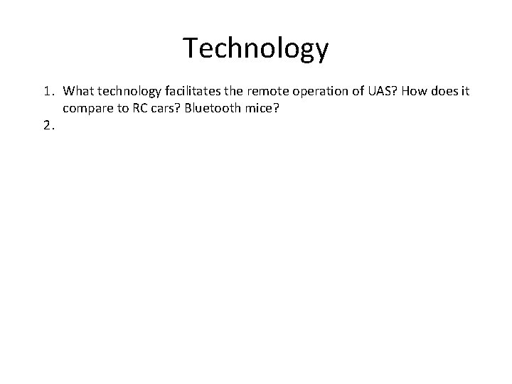 Technology 1. What technology facilitates the remote operation of UAS? How does it compare