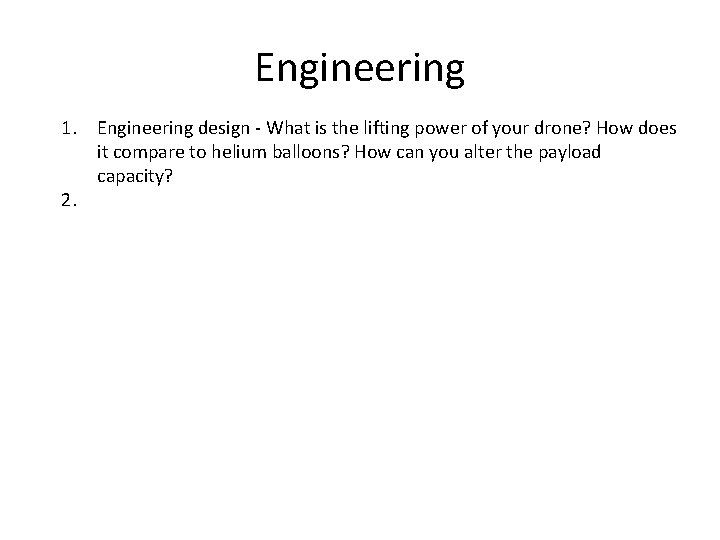 Engineering 1. Engineering design - What is the lifting power of your drone? How