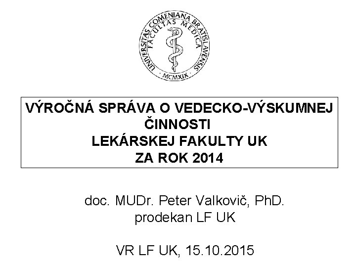 VÝROČNÁ SPRÁVA O VEDECKO-VÝSKUMNEJ ČINNOSTI LEKÁRSKEJ FAKULTY UK ZA ROK 2014 doc. MUDr. Peter