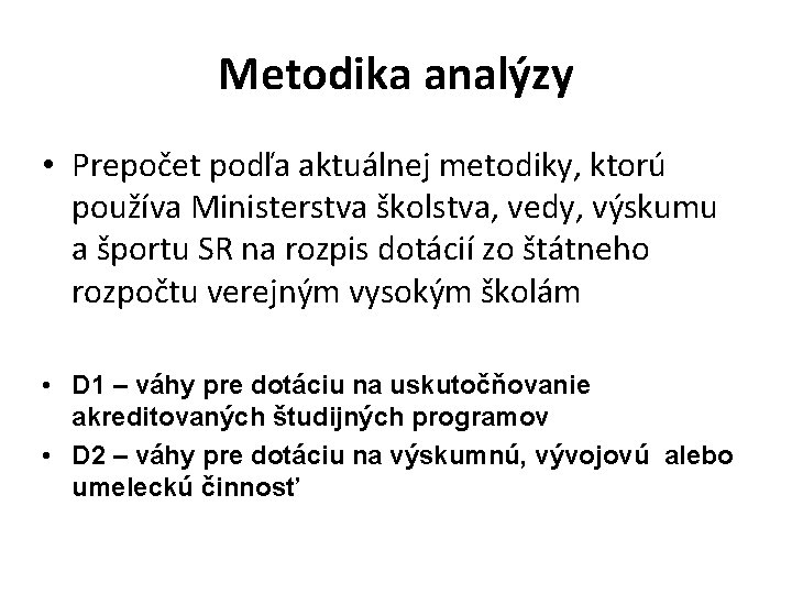 Metodika analýzy • Prepočet podľa aktuálnej metodiky, ktorú používa Ministerstva školstva, vedy, výskumu a