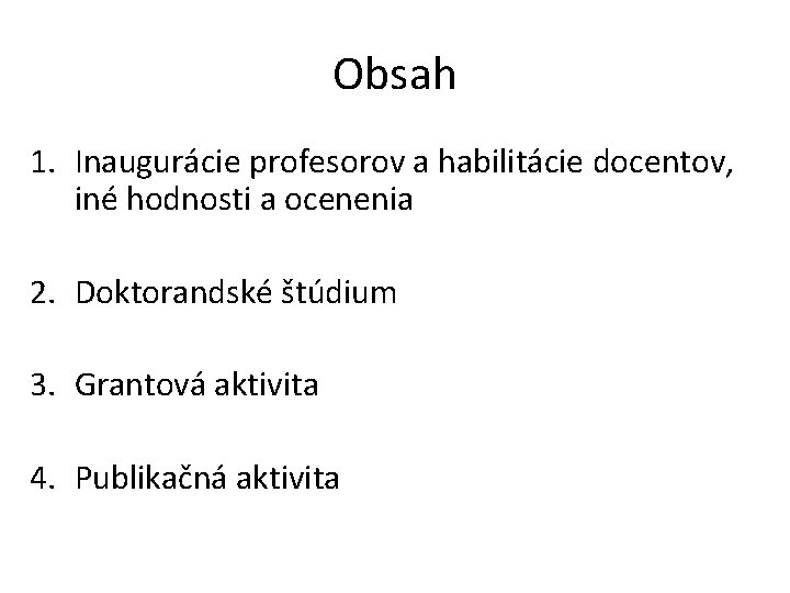 Obsah 1. Inaugurácie profesorov a habilitácie docentov, iné hodnosti a ocenenia 2. Doktorandské štúdium