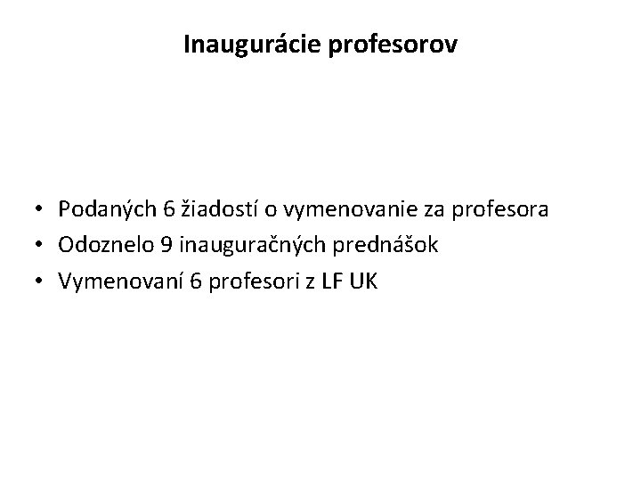 Inaugurácie profesorov • Podaných 6 žiadostí o vymenovanie za profesora • Odoznelo 9 inauguračných