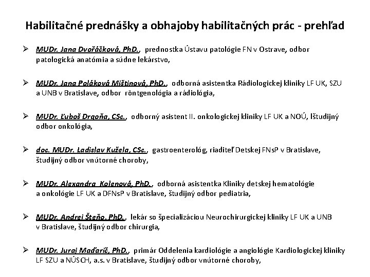 Habilitačné prednášky a obhajoby habilitačných prác - prehľad Ø MUDr. Jana Dvořáčková, Ph. D.