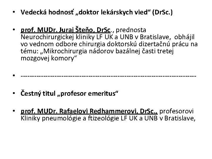  • Vedecká hodnosť „doktor lekárskych vied“ (Dr. Sc. ) • prof. MUDr. Juraj