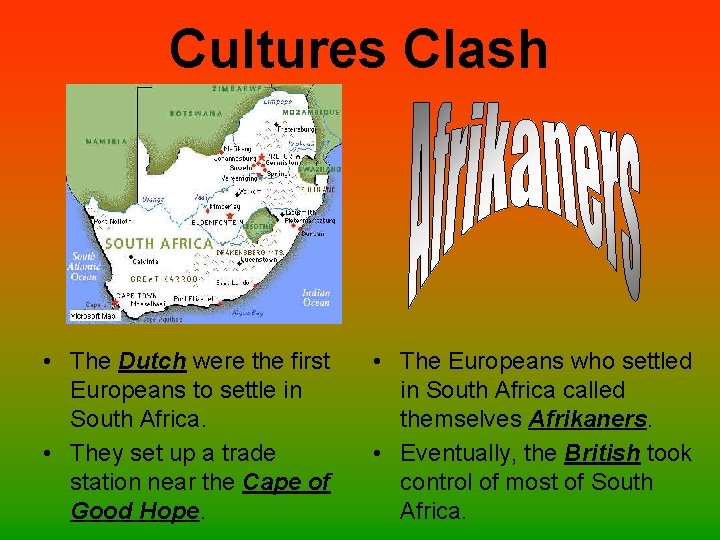 Cultures Clash • The Dutch were the first Europeans to settle in South Africa.