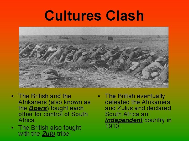 Cultures Clash • The British and the Afrikaners (also known as the Boers) fought