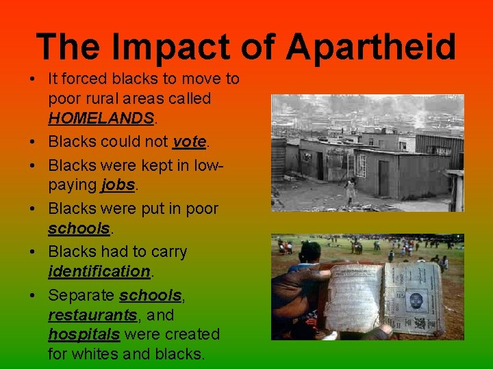 The Impact of Apartheid • It forced blacks to move to poor rural areas