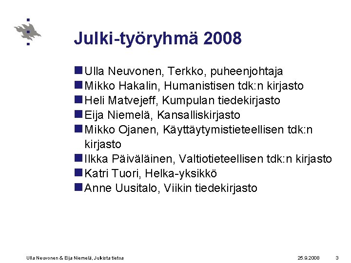 Julki-työryhmä 2008 n Ulla Neuvonen, Terkko, puheenjohtaja n Mikko Hakalin, Humanistisen tdk: n kirjasto